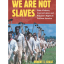 We Are Not Slaves in yellow letters on red background above blue sky and green fields on which black salves walk with farming tools comprise the cover of the book